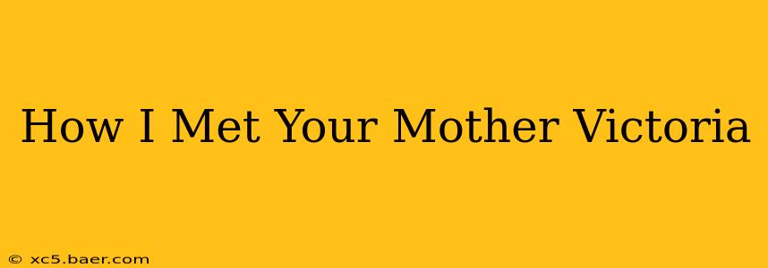 How I Met Your Mother Victoria