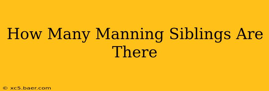 How Many Manning Siblings Are There