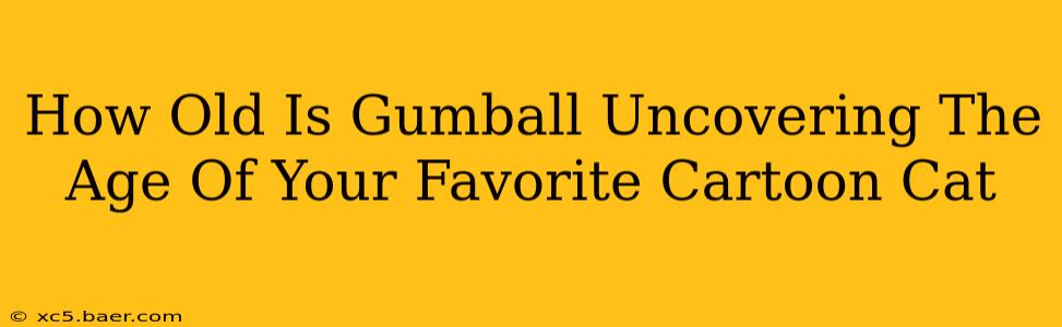 How Old Is Gumball Uncovering The Age Of Your Favorite Cartoon Cat