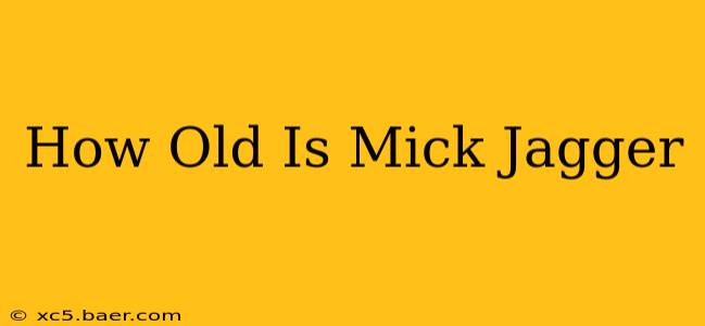 How Old Is Mick Jagger