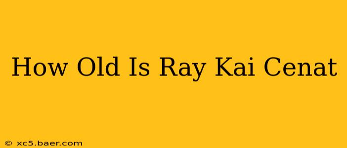 How Old Is Ray Kai Cenat