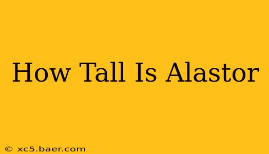 How Tall Is Alastor