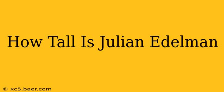 How Tall Is Julian Edelman