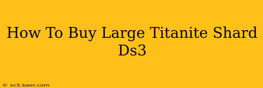 How To Buy Large Titanite Shard Ds3