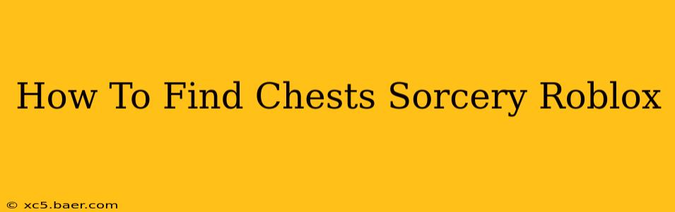 How To Find Chests Sorcery Roblox
