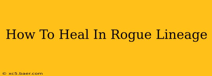 How To Heal In Rogue Lineage