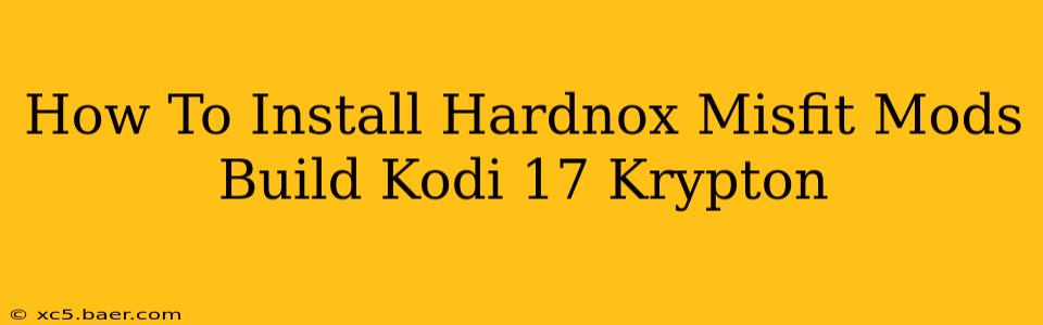 How To Install Hardnox Misfit Mods Build Kodi 17 Krypton
