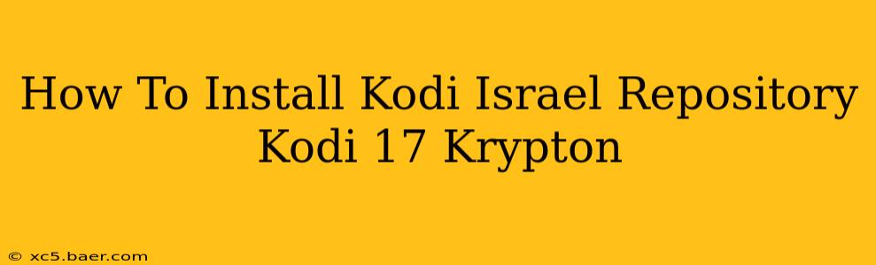 How To Install Kodi Israel Repository Kodi 17 Krypton