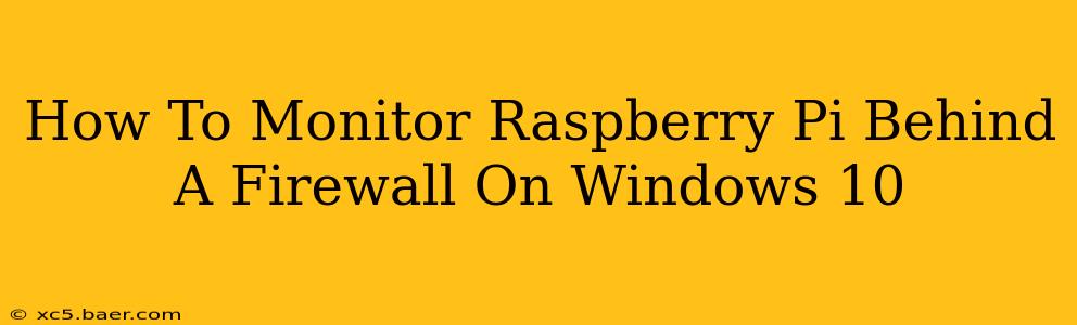 How To Monitor Raspberry Pi Behind A Firewall On Windows 10