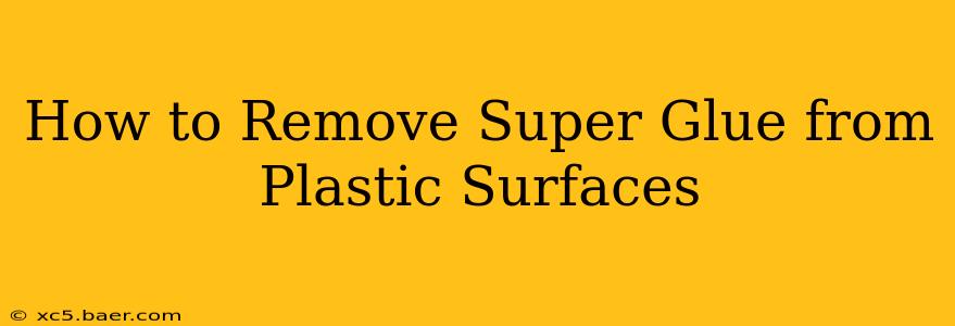 How to Remove Super Glue from Plastic Surfaces
