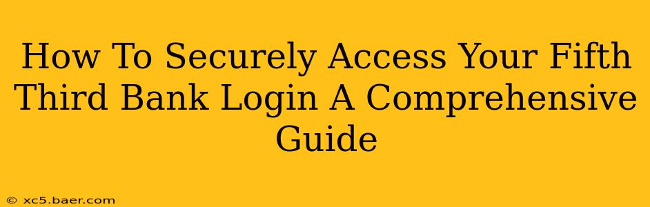 How To Securely Access Your Fifth Third Bank Login A Comprehensive Guide