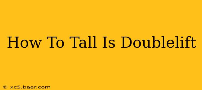 How To Tall Is Doublelift