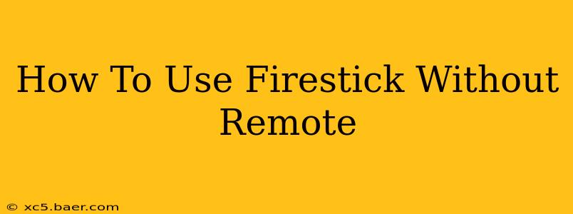 How To Use Firestick Without Remote