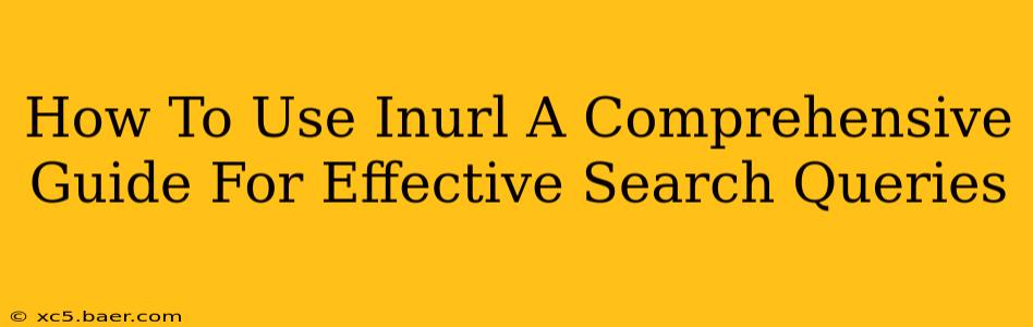 How To Use Inurl A Comprehensive Guide For Effective Search Queries