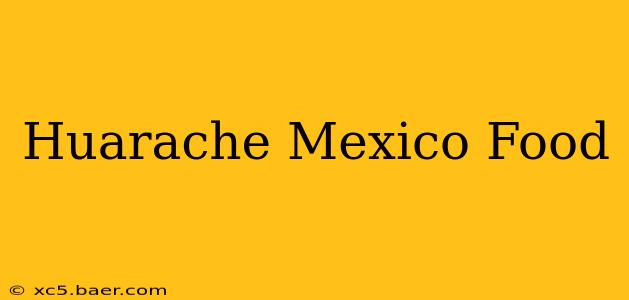 Huarache Mexico Food