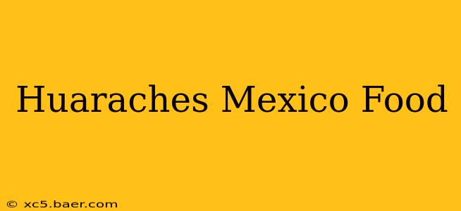 Huaraches Mexico Food