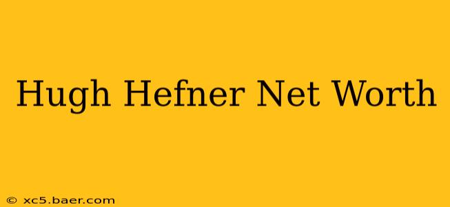 Hugh Hefner Net Worth