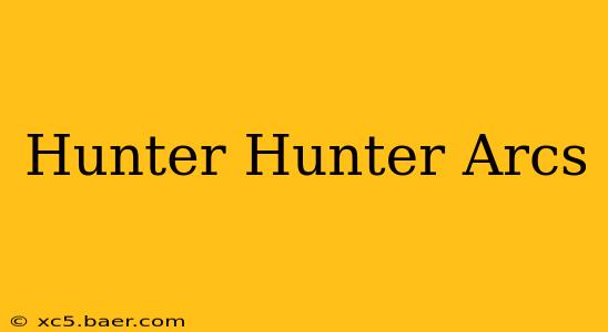 Hunter Hunter Arcs