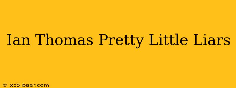 Ian Thomas Pretty Little Liars