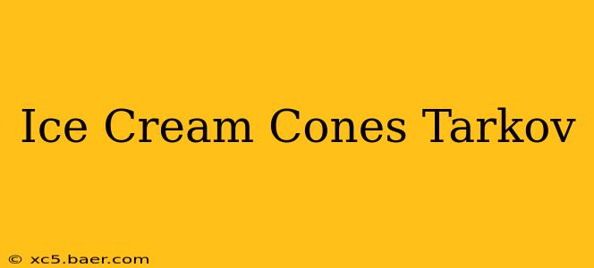 Ice Cream Cones Tarkov