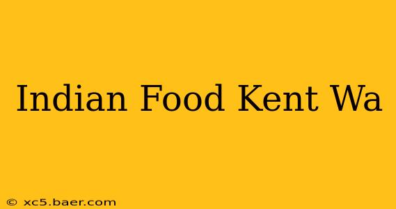Indian Food Kent Wa