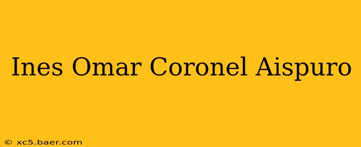 Ines Omar Coronel Aispuro