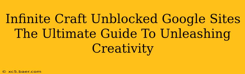 Infinite Craft Unblocked Google Sites The Ultimate Guide To Unleashing Creativity