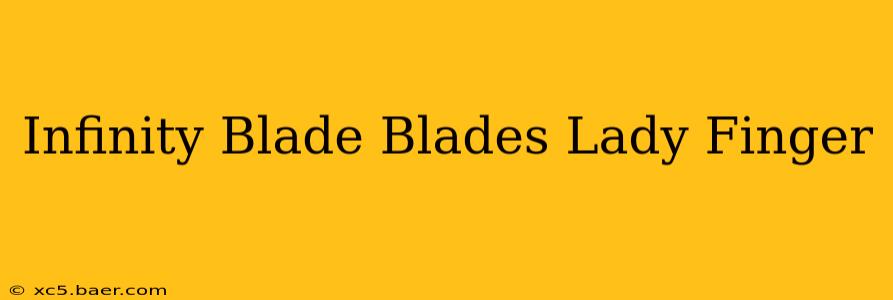 Infinity Blade Blades Lady Finger