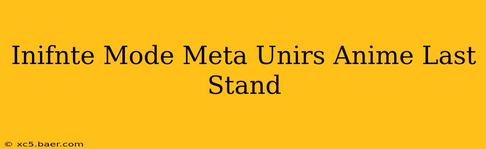 Inifnte Mode Meta Unirs Anime Last Stand