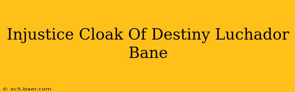 Injustice Cloak Of Destiny Luchador Bane