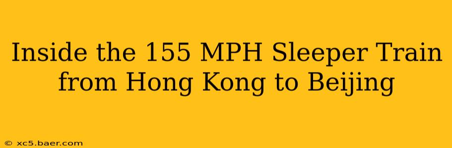 Inside the 155 MPH Sleeper Train from Hong Kong to Beijing