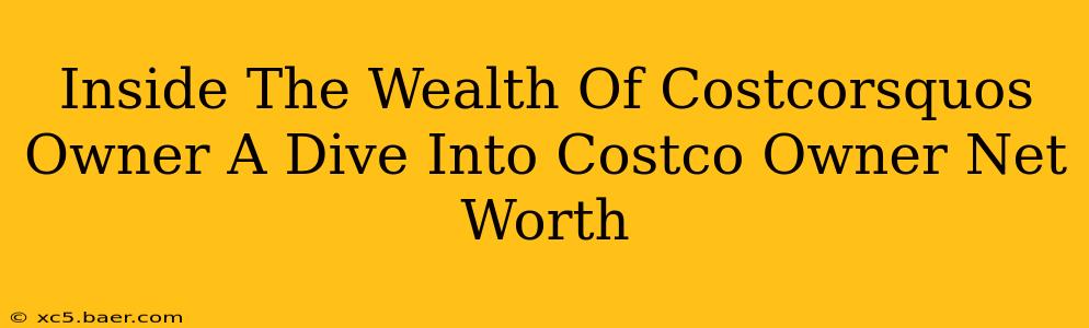 Inside The Wealth Of Costcorsquos Owner A Dive Into Costco Owner Net Worth