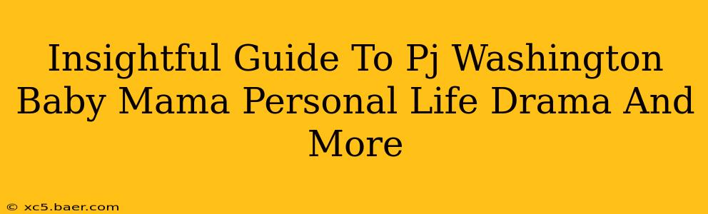 Insightful Guide To Pj Washington Baby Mama Personal Life Drama And More