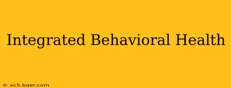 Integrated Behavioral Health