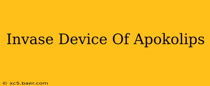 Invase Device Of Apokolips