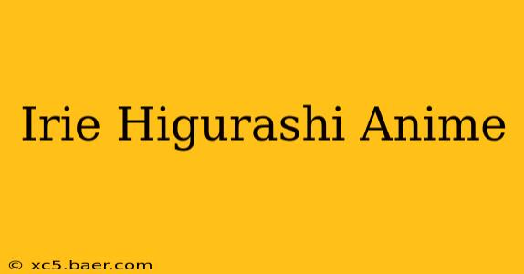 Irie Higurashi Anime