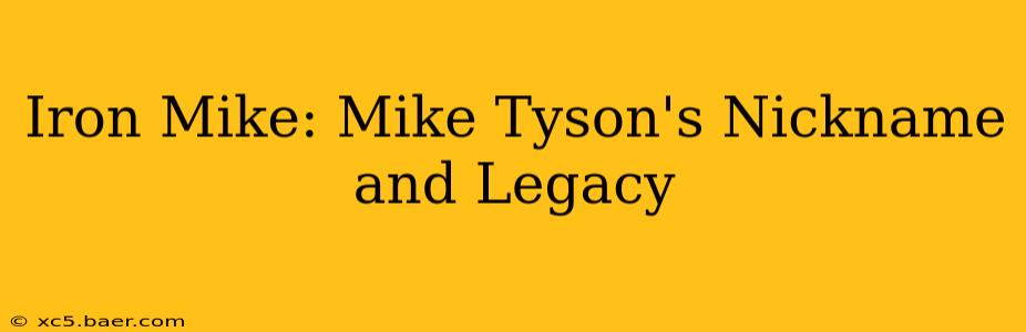 Iron Mike: Mike Tyson's Nickname and Legacy
