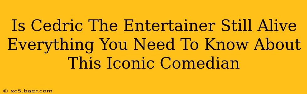 Is Cedric The Entertainer Still Alive Everything You Need To Know About This Iconic Comedian