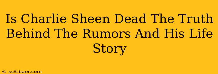 Is Charlie Sheen Dead The Truth Behind The Rumors And His Life Story