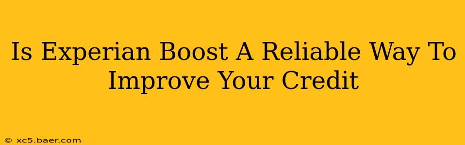 Is Experian Boost A Reliable Way To Improve Your Credit