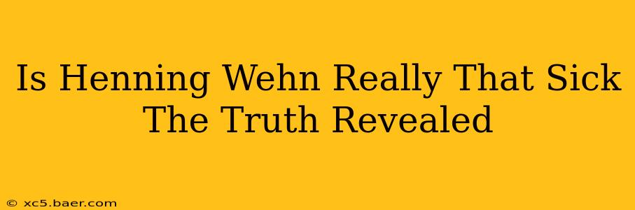 Is Henning Wehn Really That Sick The Truth Revealed