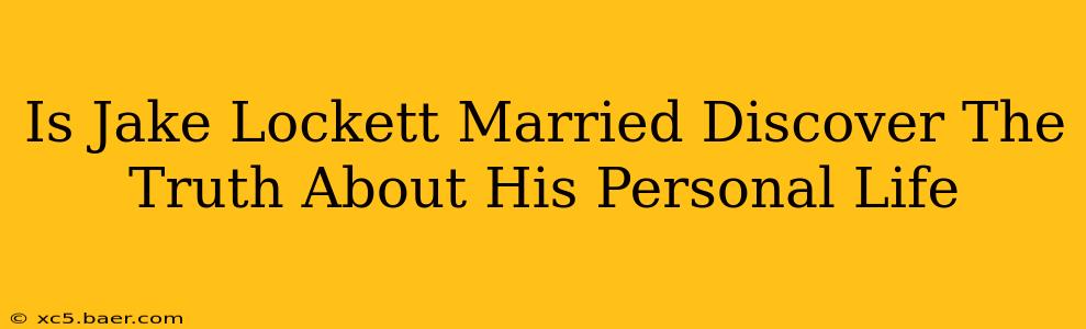 Is Jake Lockett Married Discover The Truth About His Personal Life