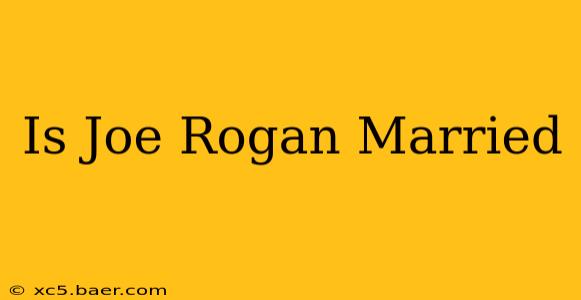 Is Joe Rogan Married