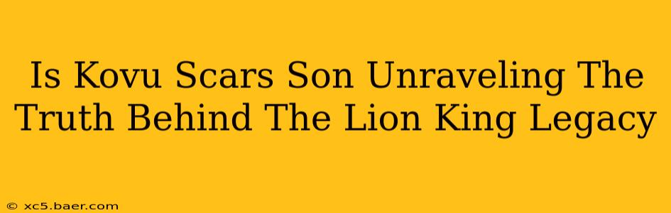 Is Kovu Scars Son Unraveling The Truth Behind The Lion King Legacy