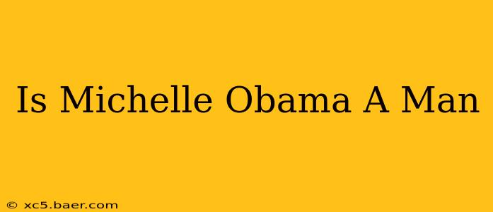 Is Michelle Obama A Man