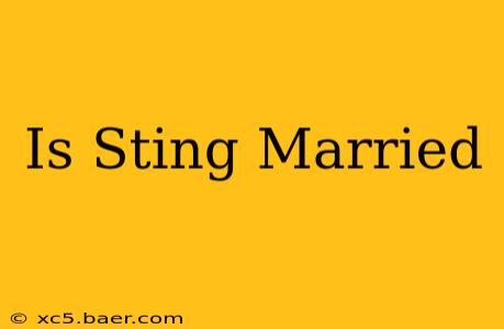 Is Sting Married