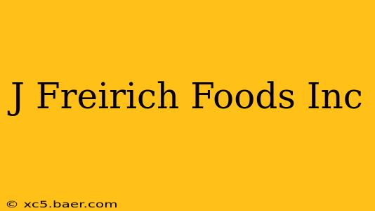 J Freirich Foods Inc