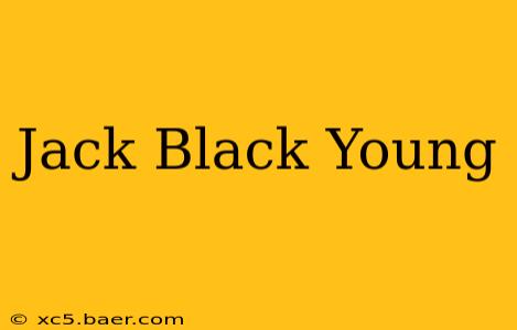 Jack Black Young