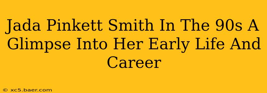 Jada Pinkett Smith In The 90s A Glimpse Into Her Early Life And Career