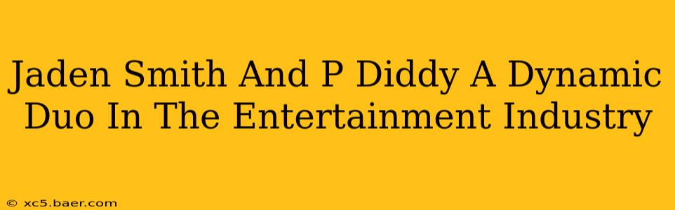 Jaden Smith And P Diddy A Dynamic Duo In The Entertainment Industry